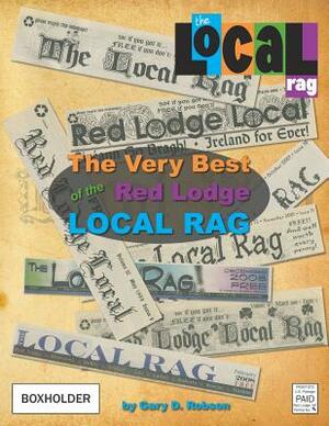 The Very Best of the Red Lodge Local Rag by Gary D. Robson