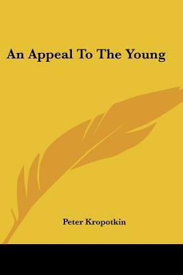 An Appeal To The Young by Peter Kropotkin