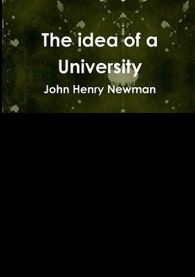 The idea of a University by John Henry Newman