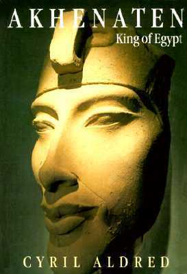 Akhenaten: King of Egypt by Cyril Aldred