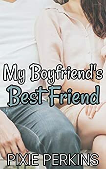 My Boyfriend's Best Friend by Pixie Perkins