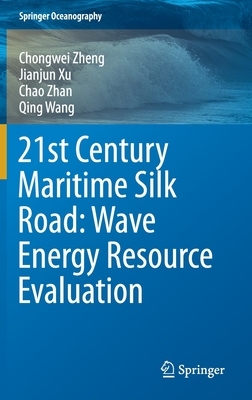 21st Century Maritime Silk Road: Wave Energy Resource Evaluation by Chongwei Zheng, Chao Zhan, Jianjun Xu