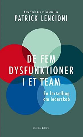 De fem dysfunktioner i et team: En fortælling om lederskab by Katharina Berggreen, Patrick Lencioni