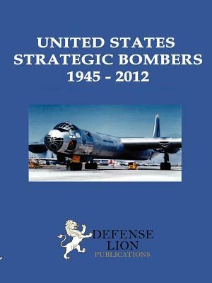 United States Strategic Bombers 1945: 2012 by Stuart Slade