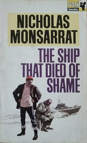 The Ship That Died of Shame, and Other Stories by Nicholas Monsarrat