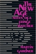 The New Age: Notes of a Fringe Watcher by Martin Gardner