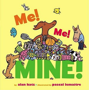 Me! Me! Mine! by Alan Katz