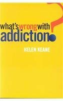 What's Wrong with Addiction? by Helen Keane