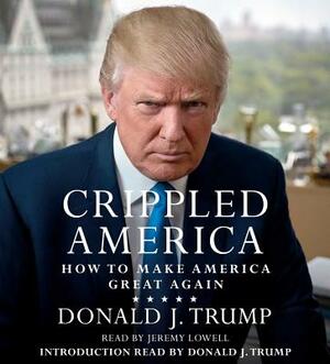 Crippled America: How to Make America Great Again by Donald J. Trump