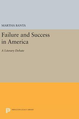 Failure and Success in America: A Literary Debate by Martha Banta