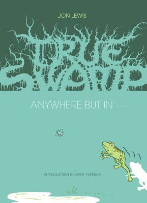 True Swamp 2: Anywhere But in . . .: Anywhere But in by Jon Lewis