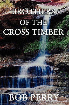 Brothers of the Cross Timber by Bob Perry