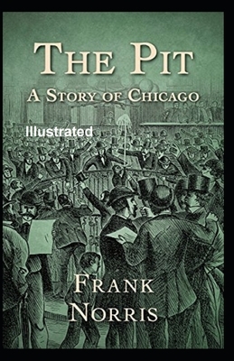 The Pit A Story Of Chicago Illustrated by Frank Norris