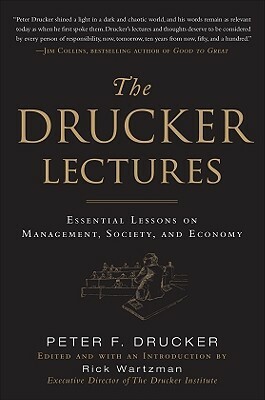 The Drucker Lectures: Essential Lessons on Management, Society and Economy by Rick Wartzman, Peter F. Drucker