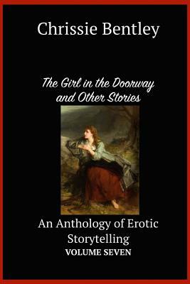 The Girl in the Doorway and Other Stories: An Anthology of Erotic Storytelling Volume Seven by Chrissie Bentley