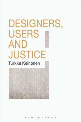 Designers, Users and Justice by Turkka Keinonen