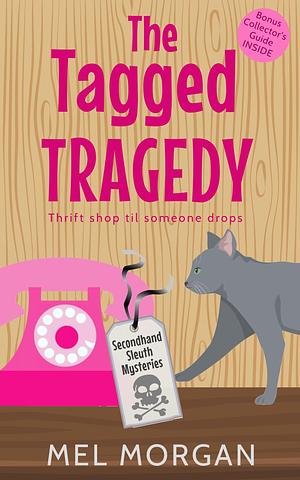 The Tagged Tragedy: A Thrift Shop Cozy Mystery by Mel Morgan, Mel Morgan