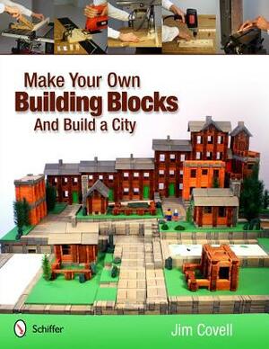 Make Your Own Building Blocks and Build a City by Jim Covell