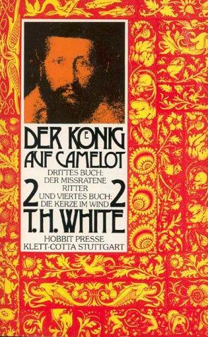 Der König auf Camelot 2: Der missratene Ritter / Die Kerze im Wind by T.H. White