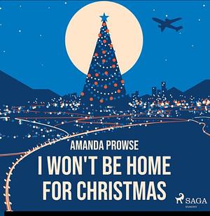 I Won't Be Home For Christmas by Amanda Prowse