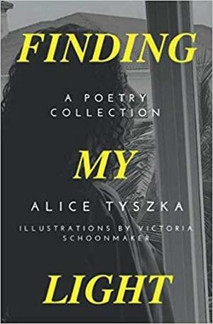 Finding My Light by Alice Tyszka, Victoria Schoonmaker