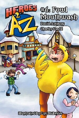 Heroes A2Z #6: Fowl Mouthwash by Charles David Clasman, David Anthony