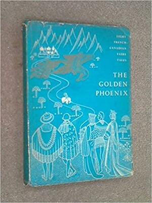 The Golden Phoenix, and Other French-Canadian Fairy Tales by Marius Barbeau