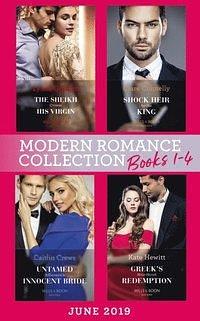 Modern Romance June 2019 Books 1-4: The Sheikh Crowns His Virgin (Billionaires at the Altar) / Greek's Baby of Redemption / Shock Heir for the King / Untamed Billionaire's Innocent Bride by Caitlin Crews, Lynne Graham, Kate Hewitt, Clare Connelly