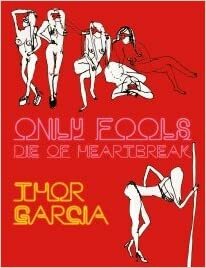 Only Fools Die of Heartbreak by Thor Garcia