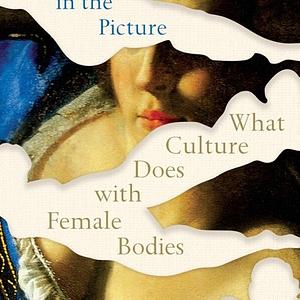 Women in the Picture: What Culture Does with Female Bodies by Catherine McCormack