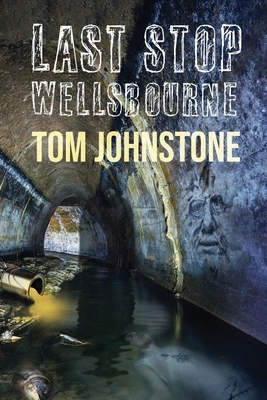 Last Stop Wellsbourne: A Collection by Tom Johnstone