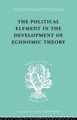 The Political Element in the Development of Economic Theory: A Collection of Essays on Methodology by Gunnar Myrdal