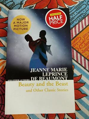 Beauty and the Beast and Other Classic Stories by Jeanne-Marie Leprince de Beaumont