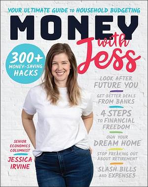 Money with Jess, Award-Winning Book of the Year: Your Ultimate Guide to Household Budgeting by Jessica Irvine, Jessica Irvine