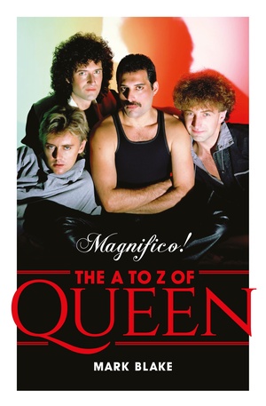 Magnifico! The A to Z of Queen by Mark Blake