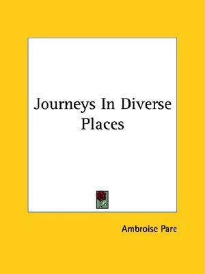 Journeys in Diverse Places by Ambroise Paré