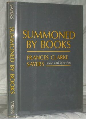 Summoned by books: essays and speeches by Frances Clarke Sayers by Frances Clarke Sayers