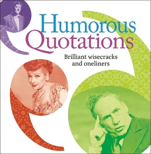 Humorous Quotations: Brilliant Wisecracks and Oneliners by Mike Blake