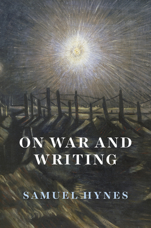 On War and Writing by Samuel Hynes