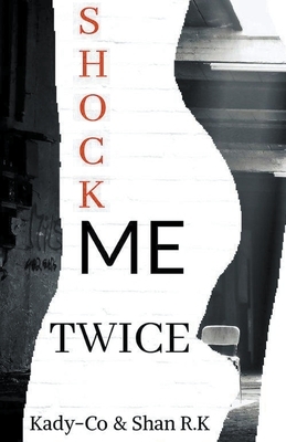 Shock Me Twice by Shan R. K.