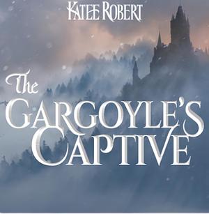 The Gargoyle's Captive by Katee Robert