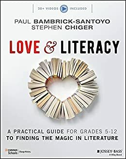 Love & Literacy: A Practical Guide to Finding the Magic in Literature by Stephen Chiger, Paul Bambrick-Santoyo
