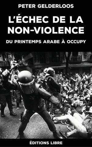 L'échec de la non-violence: du printemps arabe à Occupy by Peter Gelderloos