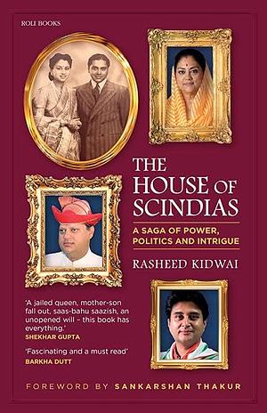 The House of Scindias: A Saga of Power, Politics and Intrigue by Rasheed Kidwai