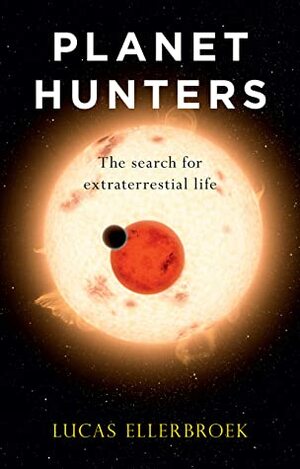 Planet Hunters: The Search for Extraterrestrial Life by Lucas Ellerbroek, Andy Brown