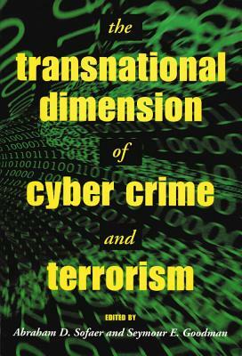 The Transnational Dimension of Cyber Crime and Terrorism by Abraham D. Sofaer, Seymour E. Goodman