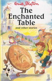 The Enchanted Table And Other Stories by Enid Blyton