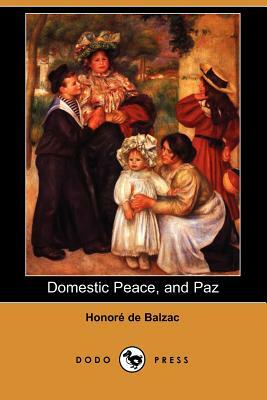 Domestic Peace, and Paz (Dodo Press) by Honoré de Balzac