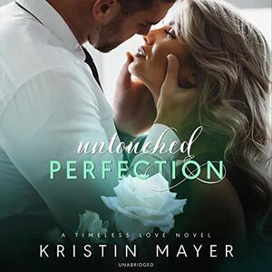 Untouched Perfection by Kristin Mayer