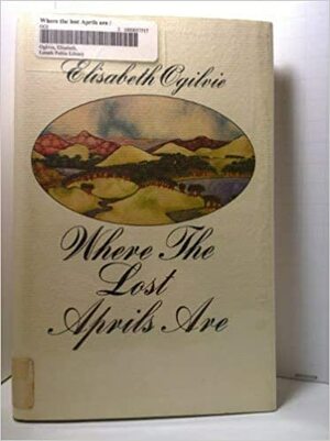 Where The Lost Aprils Are by Elisabeth Ogilvie